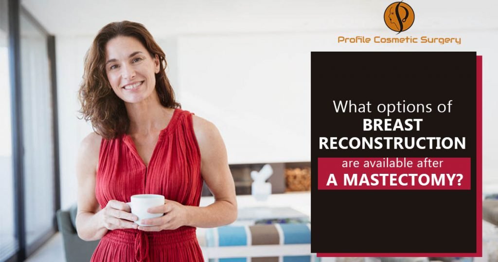 What options of Breast Reconstruction are available after a Mastectomy