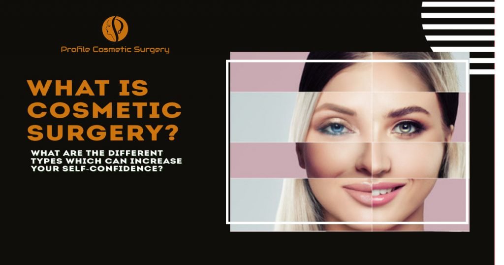 What is cosmetic surgery What are the different types which can increase your self-confidence