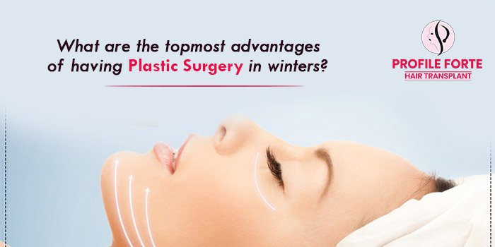 What are the topmost advantages of having plastic surgery in winters