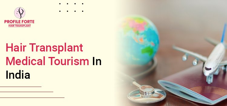 Hair Transplant Medical Tourism In India